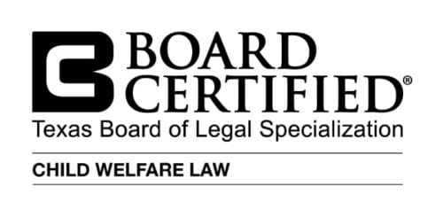 Board Certified in Child Welfare Law by the Texas Board of Legal Specialization